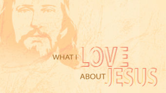 What I Love About Jesus